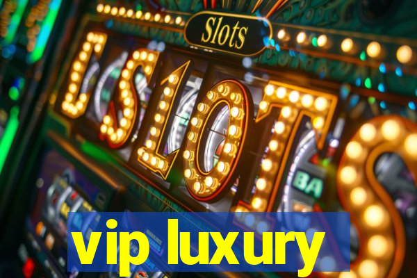 vip luxury